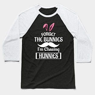 Forget The Bunnies I'm Chasing Hunnies Baseball T-Shirt